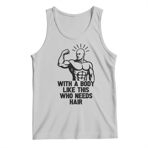 With A Body Like This Who Needs Hair Tank Top Funny Bald Humor TS12 Ash Print Your Wear