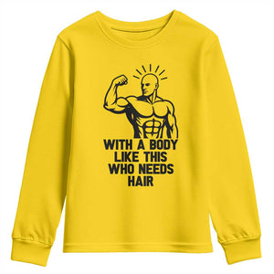 With A Body Like This Who Needs Hair Youth Sweatshirt Funny Bald Humor TS12 Daisy Print Your Wear