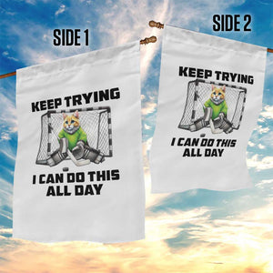 Keep Trying I Can Do This All Day Garden Flag Funny Hockey Goalie Cat Gift TS12 Print Your Wear
