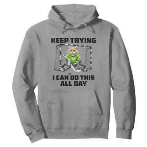 Keep Trying I Can Do This All Day Hoodie Funny Hockey Goalie Cat Gift TS12 Sport Gray Print Your Wear
