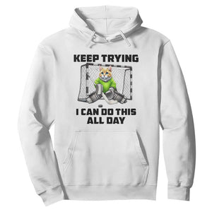 Keep Trying I Can Do This All Day Hoodie Funny Hockey Goalie Cat Gift TS12 White Print Your Wear