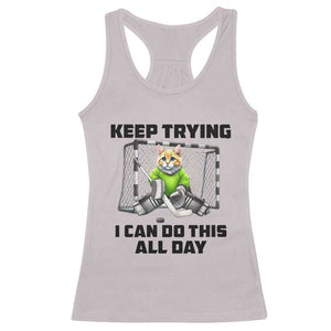 Keep Trying I Can Do This All Day Racerback Tank Top Funny Hockey Goalie Cat Gift TS12 Ice Gray Print Your Wear
