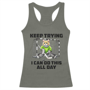 Keep Trying I Can Do This All Day Racerback Tank Top Funny Hockey Goalie Cat Gift TS12 Military Green Print Your Wear