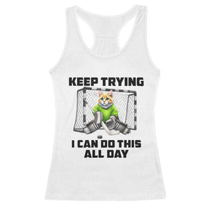 Keep Trying I Can Do This All Day Racerback Tank Top Funny Hockey Goalie Cat Gift TS12 White Print Your Wear