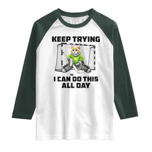 Keep Trying I Can Do This All Day Raglan Shirt Funny Hockey Goalie Cat Gift TS12 White Dark Forest Green Print Your Wear