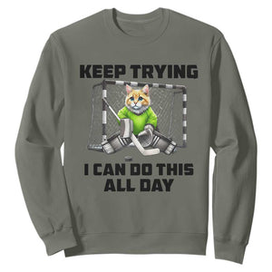 Keep Trying I Can Do This All Day Sweatshirt Funny Hockey Goalie Cat Gift TS12 Military Green Print Your Wear