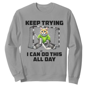 Keep Trying I Can Do This All Day Sweatshirt Funny Hockey Goalie Cat Gift TS12 Sport Gray Print Your Wear