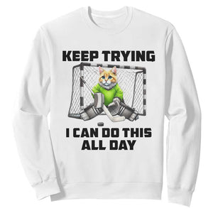 Keep Trying I Can Do This All Day Sweatshirt Funny Hockey Goalie Cat Gift TS12 White Print Your Wear