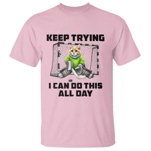 Keep Trying I Can Do This All Day T Shirt Funny Hockey Goalie Cat Gift TS12 Light Pink Print Your Wear
