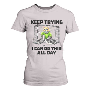 Keep Trying I Can Do This All Day T Shirt For Women Funny Hockey Goalie Cat Gift TS12 Ice Gray Print Your Wear