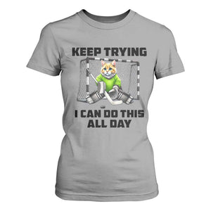 Keep Trying I Can Do This All Day T Shirt For Women Funny Hockey Goalie Cat Gift TS12 Sport Gray Print Your Wear