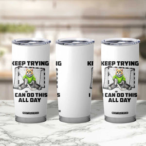 Keep Trying I Can Do This All Day Tumbler Cup Funny Hockey Goalie Cat Gift TS12 Print Your Wear