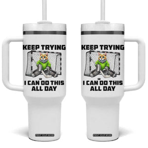 Keep Trying I Can Do This All Day Tumbler With Handle Funny Hockey Goalie Cat Gift TS12 One Size: 40 oz White Print Your Wear
