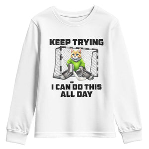 Keep Trying I Can Do This All Day Youth Sweatshirt Funny Hockey Goalie Cat Gift TS12 White Print Your Wear