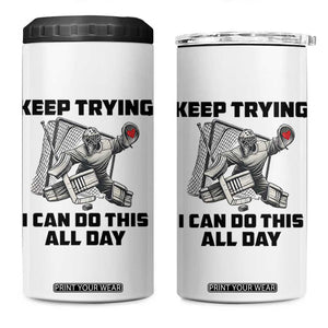Keep Trying I Can Do This All Day 4 in 1 Can Cooler Tumbler Funny Goalie Hockey Player Gift TS12 One Size: 16 oz White Print Your Wear
