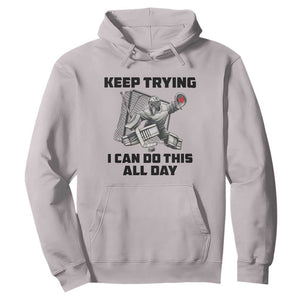 Keep Trying I Can Do This All Day Hoodie Funny Goalie Hockey Player Gift TS12 Ice Gray Print Your Wear