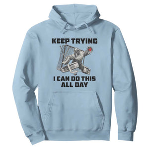 Keep Trying I Can Do This All Day Hoodie Funny Goalie Hockey Player Gift TS12 Light Blue Print Your Wear