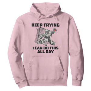 Keep Trying I Can Do This All Day Hoodie Funny Goalie Hockey Player Gift TS12 Light Pink Print Your Wear
