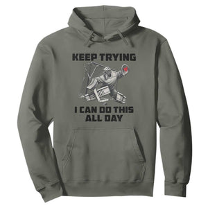 Keep Trying I Can Do This All Day Hoodie Funny Goalie Hockey Player Gift TS12 Military Green Print Your Wear