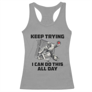 Keep Trying I Can Do This All Day Racerback Tank Top Funny Goalie Hockey Player Gift TS12 Sport Gray Print Your Wear
