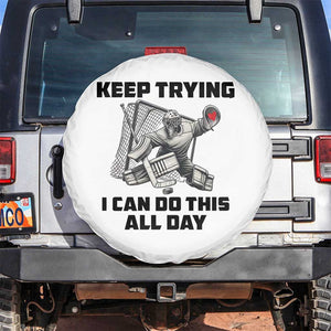 Keep Trying I Can Do This All Day Spare Tire Cover Funny Goalie Hockey Player Gift TS12 No hole White Print Your Wear