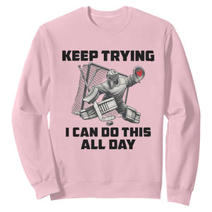Keep Trying I Can Do This All Day Sweatshirt Funny Goalie Hockey Player Gift TS12 Light Pink Print Your Wear