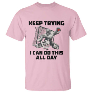 Keep Trying I Can Do This All Day T Shirt Funny Goalie Hockey Player Gift TS12 Light Pink Print Your Wear