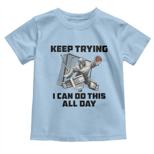 Keep Trying I Can Do This All Day Toddler T Shirt Funny Goalie Hockey Player Gift TS12 Light Blue Print Your Wear