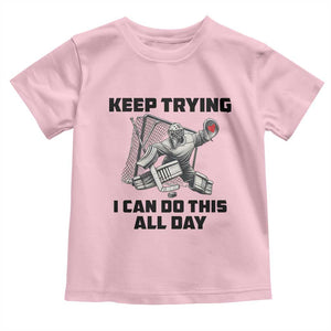 Keep Trying I Can Do This All Day Toddler T Shirt Funny Goalie Hockey Player Gift TS12 Light Pink Print Your Wear