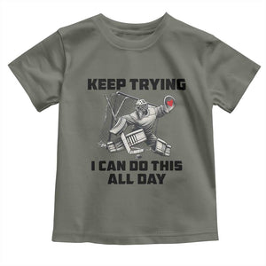 Keep Trying I Can Do This All Day Toddler T Shirt Funny Goalie Hockey Player Gift TS12 Military Green Print Your Wear