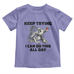 Keep Trying I Can Do This All Day Toddler T Shirt Funny Goalie Hockey Player Gift TS12 Violet Print Your Wear