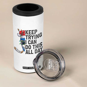 Keep Trying I Can Do This All Day 4 in 1 Can Cooler Tumbler Ice Hockey Helmet Christmas Gift TS12 Print Your Wear