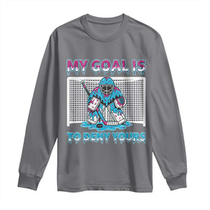 My Goal Is To Deny Yours Long Sleeve Shirt Goalie Hockey Drip Art Gift TS12 Charcoal Print Your Wear