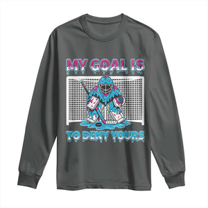My Goal Is To Deny Yours Long Sleeve Shirt Goalie Hockey Drip Art Gift TS12 Dark Heather Print Your Wear