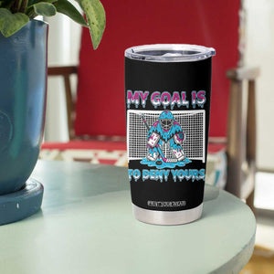 My Goal Is To Deny Yours Tumbler Cup Goalie Hockey Drip Art Gift TS12 Print Your Wear