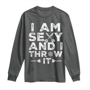 Funny Sexy Dart Player Joke Long Sleeve Shirt I Am Sexy And I Throw It TS12 Dark Heather Print Your Wear