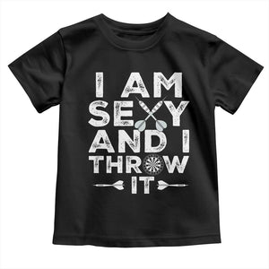 Funny Sexy Dart Player Joke Toddler T Shirt I Am Sexy And I Throw It TS12 Black Print Your Wear