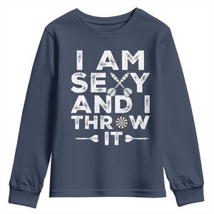 Funny Sexy Dart Player Joke Youth Sweatshirt I Am Sexy And I Throw It TS12 Navy Print Your Wear