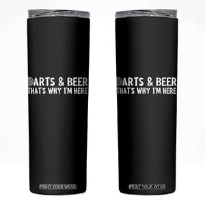 Funny Darts And Beer That Is Why I Am Here Skinny Tumbler Dartist Beer Lover TS12 Black Print Your Wear