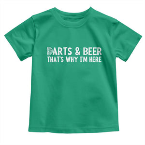 Funny Darts And Beer That Is Why I Am Here Toddler T Shirt Dartist Beer Lover TS12 Irish Green Print Your Wear
