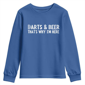 Funny Darts And Beer That Is Why I Am Here Youth Sweatshirt Dartist Beer Lover TS12 Royal Blue Print Your Wear