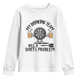 My Drinking Team Has A Darts Problem Youth Sweatshirt Funny Darts Player Team TS12 White Print Your Wear