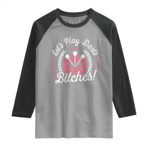 Lets Play Darts Bitches Raglan Shirt Funny Female Dartist Gift TS12 Sport Gray Black Print Your Wear