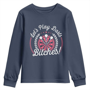 Lets Play Darts Bitches Youth Sweatshirt Funny Female Dartist Gift TS12 Navy Print Your Wear