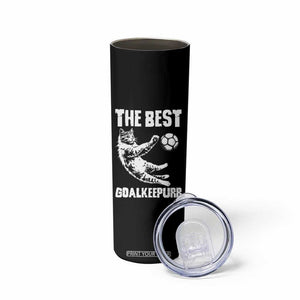 The Best Cat Goalkeeper Skinny Tumbler Soccer Player Gift TS12 Print Your Wear