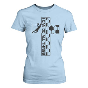 I Can Do All Things Through Soccer Christian Faith Gift T Shirt For Women TS12 Light Blue Print Your Wear