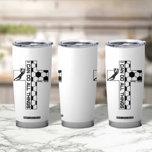 I Can Do All Things Through Soccer Christian Faith Gift Tumbler Cup TS12 Print Your Wear
