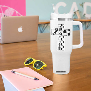 I Can Do All Things Through Soccer Christian Faith Gift Tumbler With Handle TS12 Print Your Wear