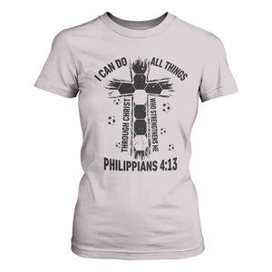I Can Do All Things Through Christ T Shirt For Women Christian Soccer Faith TS12 Ice Gray Print Your Wear