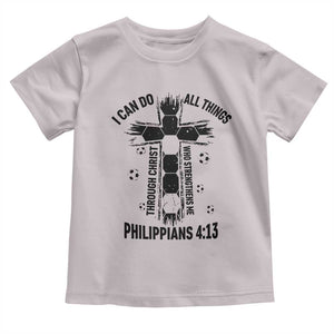 I Can Do All Things Through Christ Toddler T Shirt Christian Soccer Faith TS12 Ice Gray Print Your Wear